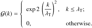 \appendix \setcounter{section}{4} \begin{eqnarray} {\cal G}( k) = \left\{ \begin{array}{l l}\medskip {\displaystyle \exp 2\,\left(\frac{k}{\lambda_{\rm T}}\right)^2, } & {\displaystyle k \le \lambda_{\rm T};}\\ {\displaystyle 0,} & {\displaystyle {\rm otherwise.}} \end{array} \right. \label{eq:apodDef} \end{eqnarray}