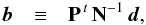 \begin{eqnarray} \vec{b} & \equiv & \mathbf{P}^{\,t}\,\mathbf{N}^{-1} \, \vec{d}, \label{eq:rhs} \end{eqnarray}