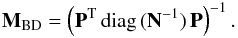 \begin{eqnarray} \label{eq:stdPrec} \mathbf{M}_{\rm BD} = \left(\mathbf{P}^{\rm T} \, {\rm diag}\, (\mathbf{N}^{-1}) \, \mathbf{P}\right)^{-1}. \end{eqnarray}