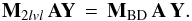 \begin{eqnarray} \mathbf{M}_{2lvl}\,\mathbf{A}\mathbf{Y} \, = \, \mathbf{M}_{\rm BD} \, \mathbf{A} \, \mathbf{Y}. \end{eqnarray}