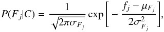 \begin{eqnarray} P(F_j | C) = \frac{1}{\sqrt{2 \pi \sigma_{F_j}}} \exp \Bigg{[}-\frac{f_j-\mu_{F_j}}{2 \sigma^2_{F_j}}\Bigg{]}, \end{eqnarray}