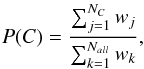 \begin{eqnarray} P(C) = \frac{\sum_{j=1}^{N_C} w_j}{\sum_{k=1}^{N_{all}} w_{k}}, \end{eqnarray}