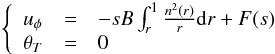 \begin{eqnarray} \left \{ \begin{array}{lcl} u_\phi &=& - s B \int_{r}^{1} \frac{n^2(r)}{r} {\rm d}r + F(s)\\ \theta_T &=&0 \label{eq9} \end{array} \right . \end{eqnarray}