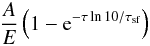 \begin{eqnarray} \frac{A}{E}\left(1-{\rm e}^{-\tau \ln10/\tau_{\text{sf}}}\right) \label{lf} \end{eqnarray}