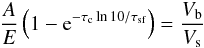 \begin{eqnarray*} \frac{A}{E}\left(1-{\rm e}^{-\tau_{\rm c} \ln10/\tau_{\text{sf}}}\right) = \frac{V_{\rm b}}{V_{\rm s}} \end{eqnarray*}