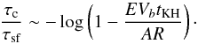 \begin{equation} \frac{\tau_{\rm c}}{\tau_{\text{sf}}} \sim -\log \left(1 - \frac{EV_bt_{\rm KH}}{AR}\right)\cdot \label{tauc} \end{equation}