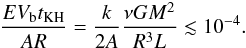 \begin{eqnarray*} \frac{EV_{\rm b}t_{\rm KH}}{AR} = \frac{k}{2A}\frac{\nu GM^2}{R^3L}\lesssim 10^{-4}. \end{eqnarray*}