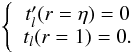 \appendix \setcounter{section}{1} \begin{eqnarray} \left \{ \begin{array}{ccl} t_l'(r=\eta) = 0\\ t_l(r=1)=0.\\ \end{array} \right . \end{eqnarray}