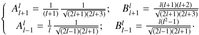 \appendix \setcounter{section}{1} \begin{eqnarray} \left \{ \begin{array}{ccl} A^{l}_{l+1}=\frac{1}{(l+1)}\frac{1}{\sqrt{(2l+1)(2l+3)}}; \quad B^{l}_{l+1}=\frac{l(l+1)(l+2)}{\sqrt{(2l+1)(2l+3)}}\\ A^{l}_{l-1}=\frac{1}{l}\frac{1}{\sqrt{(2l-1)(2l+1)}} ; \quad B^{l}_{l-1}=\frac{l(l^2-1)}{\sqrt{(2l-1)(2l+1)}}\cdot \end{array} \right. \end{eqnarray}