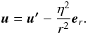 \begin{eqnarray*} \vec{u}=\vec{u'} - \frac{\eta^2}{r^2} \vec{e}_r. \end{eqnarray*}