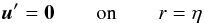 \begin{eqnarray*} \vu' = \vzero \on r=\eta \end{eqnarray*}