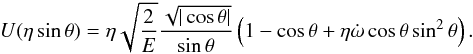 \begin{eqnarray} U(\eta \sin\theta)=\eta\sqrt{\frac{2}{E}}\frac{{\sqrt{|\cos\theta|}}}{\sin\theta}\left( 1-\cos\theta + \eta \dot \omega \cos\theta \sin^2\theta \right). \label{Usol} \end{eqnarray}
