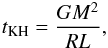 \begin{eqnarray*} t_{\rm KH} = \frac{GM^2}{RL}, \end{eqnarray*}