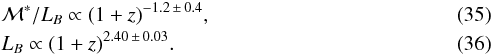 \begin{eqnarray} &&\mathcal{M}^{*}/L_{B} \propto (1+z)^{-1.2\,\pm\,0.4}, \\ &&L_{B} \propto (1+z)^{2.40 \,\pm\, 0.03}. \end{eqnarray}