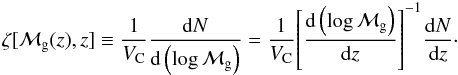 \begin{eqnarray} \zeta[\mg(z), z] \equiv \frac{1}{V_{\rm C}} \frac{\drm N}{\drm \left(\log \mg \right)} = \frac{1}{V_{\rm C}} { \left[\frac{\drm \left( \log \mg \right) }{\drm z}\right] }^{-1} \frac{\drm N}{\drm z}\cdot \label{eq.MF} \end{eqnarray}