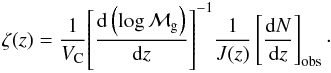 \begin{eqnarray} \zeta(z) = \frac{1}{V_{\rm C}} { \left[\frac{\drm \left( \log \mg \right) }{\drm z}\right] }^{-1} \frac{1}{J(z)}\left[\frac{\drm N}{\drm z} \right]_{\mathrm{obs}}\cdot \end{eqnarray}