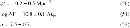 \begin{eqnarray} \label{lf1}&&\bar{\phi^{*}} = -0.2 \pm 0.5 \; \textrm{Mpc}^{-3}, \\[2mm] \label{lf2}&&\log \mathcal{M}^{*} = 10.8 \pm 0.1 \; \mathcal{M}_{\odot}, \\[2mm] \label{lf3}&&\bar{\alpha} = 7.5 \pm 0.7. \end{eqnarray}