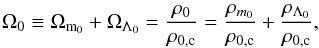 \begin{eqnarray} \Omega_{0} \equiv \Omega_{\rm m_{0}} + \Omega_{\Lambda_{0}} = \frac{\rho_{0}}{\rho_{\rm 0,c}} = \frac{\rho_{m_{0}}}{\rho_{\rm 0,c}} + \frac{\rho_{\Lambda_{0}}}{\rho_{\rm 0,c}}, \label{eq.dens-parameter} \end{eqnarray}