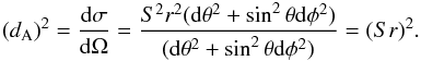 \begin{eqnarray} (d_{\rm A})^{2} = \frac{\drm \sigma}{\drm \Omega} = \frac{S^{2}r^{2}(\drm \theta^{2} + \sin^{2} \theta \drm \phi^{2})} {(\drm \theta^{2} + \sin^{2} \theta \drm \phi^{2})} = (Sr)^{2}. \label{eq.dA} \end{eqnarray}