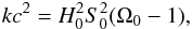 \begin{eqnarray} kc^{2} = H_{0}^{2} S_{0}^{2} (\Omega_{0}-1), \label{eq.kc2} \end{eqnarray}