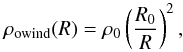 \begin{equation} \rho_\mathrm{owind}(R)=\rho_0 \left(\frac{R_0}{R}\right)^2, \end{equation}