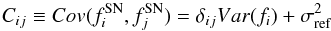 \appendix \setcounter{section}{2} \begin{eqnarray*} C_{ij} \equiv Cov(f^{\rm SN}_i,f^{\rm SN}_j) = \delta_{ij}Var(f_i)+\sigma^2_{\rm ref} \end{eqnarray*}