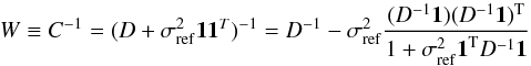 \appendix \setcounter{section}{2} \begin{eqnarray*} W \equiv C^{-1} = (D+ \sigma^2_{\rm ref} \vec{1} \vec{1}^T)^{-1} = D^{-1} - \sigma^2_{\rm ref} \frac {( D^{-1}\vec{1}) (D^{-1} \vec{1})^{\rm T}}{1 + \sigma^2_{\rm ref}\vec{1}^{\rm T} D^{-1} \vec{1}} \end{eqnarray*}