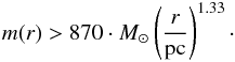 \begin{eqnarray*} m(r) > 870 \cdot {M}_{\sun} \left(\frac{r}{\textnormal{pc}}\right)^{1.33} \cdot \end{eqnarray*}