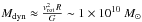 \hbox{$M_{\rm dyn} \approx \frac{{v_{\rm rot}^2}\,{R}}{{G}} \sim 1 \times 10^{10}~ M_{\odot}$}