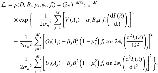 \begin{eqnarray} \mathcal{L}_i&=&p(D_i|B_i,\mu_i,\phi_i,f_i) = (2\pi)^{-M/2} {\sigma_n}^{-M} \nonumber \\ &&\quad\times \exp \Bigg\{ -\frac{1}{2{\sigma_n}^2} \sum_{j=1}^M \left[V_i(\lambda_j) - \alpha_j B_i \mu_i f_i \left( \frac{{\rm d}{I}_i(\lambda)}{{\rm d}\lambda} \right)_j \right]^2 \nonumber \\ &&\quad- \frac{1}{2{\sigma_n}^2} \sum_{j=1}^M \left[Q_i(\lambda_j) - \beta_j B_i^2 \left(1-\mu_i^2\right) f_i \cos 2\phi_i \left( \frac{{\rm d}^2{I}_i(\lambda)}{{\rm d}\lambda^2} \right)_j \right]^2 \nonumber \\ &&\quad- \frac{1}{2{\sigma_n}^2} \sum_{j=1}^M \left[U_i(\lambda_j) - \beta_j B_i^2 \left(1-\mu_i^2\right) f_i \sin 2\phi_i \left( \frac{{\rm d}^2{I}_i(\lambda)}{{\rm d}\lambda^2} \right)_j \right]^2 \Bigg\}, \label{eq:likelihood} \end{eqnarray}