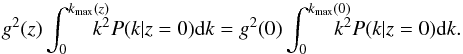 \begin{equation} \label{eq09} g^2(z)\int_0^{k_{\max}(z)}\mkern-18mu k^2P(k|z=0){\rm d}k=g^2(0)\int_0^{k_{\max}(0)}\mkern-18mu k^2P(k|z=0){\rm d}k. \end{equation}