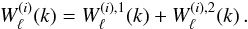 \begin{equation} W_{\ell}^{(i)}(k)=W_{\ell}^{(i),1}(k)+W_{\ell}^{(i),2}(k)\,. \end{equation}