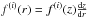 \hbox{$f^{(i)}(r)=f^{(i)}(z)\frac{{\rm d}z}{{\rm d}r}$}