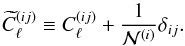 \begin{equation} \widetilde{C}_{\ell}^{(ij)}\equiv C_{\ell}^{(ij)}+\frac{1}{{\cal N}^{(i)}}\delta_{ij}. \end{equation}