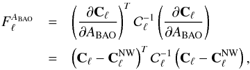 \begin{eqnarray} F_{\ell}^{A_{\rm BAO}}&=&\left(\frac{\partial{\mathbf C}_{\ell}}{\partial A_{\rm BAO}}\right)^T{\cal C}_{\ell}^{-1}\left(\frac{\partial{\mathbf C}_{\ell}}{\partial A_{\rm BAO}}\right) \nonumber\\ &=& \left({\mathbf C}_{\ell}-{\mathbf C}_{\ell}^{\rm NW}\right)^T{\cal C}_{\ell}^{-1}\left({\mathbf C}_{\ell}-{\mathbf C}_{\ell}^{\rm NW}\right), \end{eqnarray}