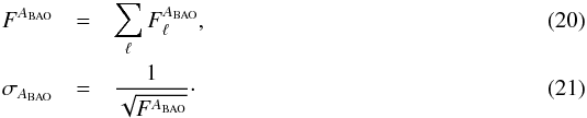 \begin{eqnarray} F^{A_{\rm BAO}}&=&\sum_{\ell}F_{\ell}^{A_{\rm BAO}}, \\ \sigma_{A_{\rm BAO}}&=&\frac{1}{\sqrt{F^{A_{\rm BAO}}}}\cdot \end{eqnarray}