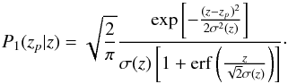 \begin{equation} P_1(z_p|z)=\sqrt{\frac{2}{\pi}}\frac{\exp\left[-\frac{(z-z_p)^2}{2\sigma^2(z)}\right]}{\sigma(z)\left[1+{\rm erf}\left(\frac{z}{\sqrt{2}\sigma(z)}\right)\right]}\cdot \end{equation}
