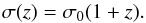 \begin{equation} \label{eq03} \sigma(z)=\sigma_0(1+z). \end{equation}
