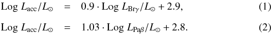 \begin{eqnarray} \label{eq:calv1} \mathrm{Log}\;L_{\rm acc}/L_\odot &=& 0.9 \cdot \mathrm{Log}\;L_{\mathrm{Br\gamma}}/L_\odot + 2.9 , \\[2mm] \label{eq:calv2} \mathrm{Log}\;L_{\rm acc}/L_\odot &=& 1.03 \cdot \mathrm{Log}\;L_{\mathrm{Pa\beta}}/L_\odot + 2.8 . \end{eqnarray}