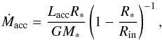 \begin{equation} \label{eq:macc} \dot{M}_{\rm acc} = \frac{L_{\rm acc}R_{*}}{GM_{*}} \left(1-\frac{R_{*}}{R_{\rm in}}\right)^{-1} , \end{equation}