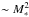 \hbox{$\sim M_{*}^{2}$}