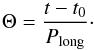 \begin{equation} \label{eq:Theta} \Theta = \frac{t - t_0}{P_{\rm long}}\cdot \end{equation}
