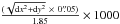 \hbox{${}\ensuremath{\frac{\textrm{(}\sqrt{{\rm d}x^{2}+{\rm d}y^{2}}~\times~0{\tiny{\farcs}}05)}{1.85}\times1000}{}$}