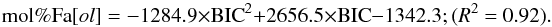 \begin{equation} {\rm mol\% Fa}[ol] = -1284.9 \times {\rm BIC}^{2} + 2656.5 \times {\rm BIC} - 1342.3;\nonumber\\ (R^{2} = 0.92). \label{Fa} \end{equation}