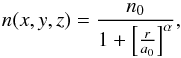 \begin{equation} n(x,y,z)=\frac{n_{0}} {1+\left[\frac{r}{a_0} \right] ^{\alpha}}, \end{equation}
