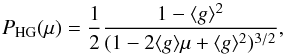 \begin{equation} \label{eq:HG} {{P_{\textrm{HG}}(\mu) = \frac{1}{2} \frac{1 - \langle g \rangle^{2}}{(1 - 2\langle g \rangle \mu + \langle g \rangle^{2})^{3/2}}}}, \end{equation}