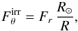 \begin{equation} F^{\rm irr}_{\theta} = F_{r} \, \frac{R_{\odot}}{R} , \label{equ irrad} \end{equation}