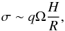 \begin{equation} \sigma \sim q \Omega \frac{H}{R} , \label{eq:sigma} \end{equation}