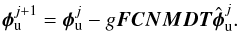 \begin{equation} \label{eq_pclsaxophi} \bphi_{\rm u}^{j+1} = \bphi_{\rm u}^j - g\bF\bC\bN\bM\bD\bT\hbphi_{\rm u}^j. \end{equation}