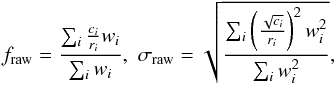 \begin{equation} f_{\rm raw} = \frac{\sum_i \frac{c_i}{r_i}{w_i}}{\sum_i w_i}, \, \, \sigma_{\rm raw} = \sqrt{\frac{\sum_i \left(\frac{\sqrt{c_i}}{r_i} \right)^2 w_i^2}{ \sum_i w_i^2 }}, \label{eqn:ff_flux_pipeline} \end{equation}
